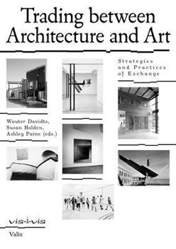 Paperback Trading Between Architecture and Art: Strategies and Practices of Exchange Book