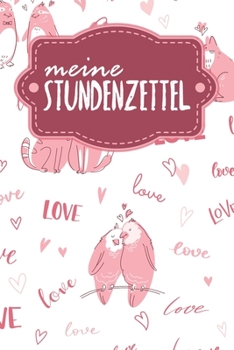 Stundenzettel: Wöchentlich Stundenzettel zum Ausfüllen für 2 Jahre - Motiv: Liebende Tiere