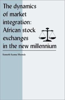 The Dynamics of Market Integration: African Stock Exchanges in the New Millennium