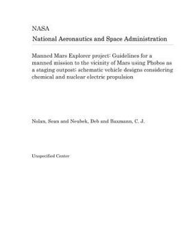 Paperback Manned Mars Explorer Project: Guidelines for a Manned Mission to the Vicinity of Mars Using Phobos as a Staging Outpost; Schematic Vehicle Designs C Book