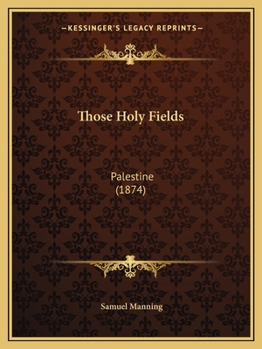 Paperback Those Holy Fields: Palestine (1874) Book