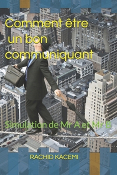 Paperback Comment être un bon communiquant: Simulation de Mr A et Mr B [French] Book