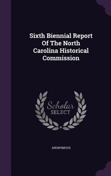 Hardcover Sixth Biennial Report of the North Carolina Historical Commission Book