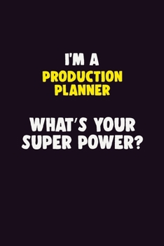 I'M A Production Planner, What's Your Super Power?: 6X9 120 pages Career  Notebook Unlined  Writing Journal