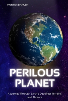 Paperback Perilous Planet: A Journey Through Earth's Deadliest Terrains and Threats Book