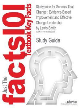 Paperback Studyguide for Schools That Change: Evidence-Based Improvement and Effective Change Leadership by Smith, Lewis, ISBN 9781412949514 Book