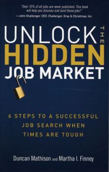Paperback Unlock the Hidden Job Market: 6 Steps to a Successful Job Search When Times Are Tough Book