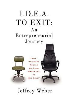 Hardcover I.D.E.A. to Exit: An Entrepreneurial Journey Book