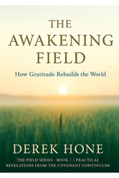 The Awakening Field: How Gratitude Rebuilds The World