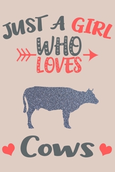 Just A Girl Who Loves Cows Journal: Cows Lover Gifts for Girls, Funny Cow Notebook, Gift for Cow Lovers