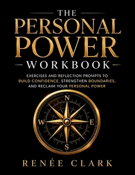 The Personal Power Workbook: Exercises and Reflection Prompts to Build Confidence, Strengthen Boundaries, and Reclaim Your Personal Power
