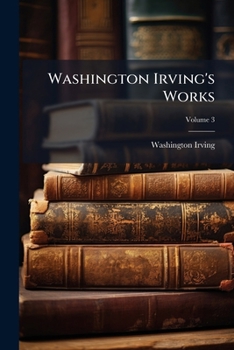 The Works of Washington Irving; Volume 3