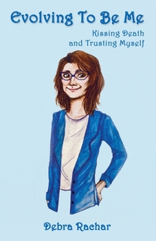Paperback Evolving To Be Me: Kissing Death and Trusting Myself Book