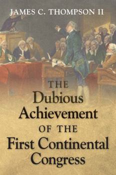 Paperback The Dubious Achievement of the First Continental Congress Book