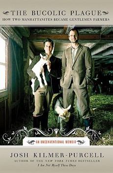 Hardcover The Bucolic Plague: How Two Manhattanites Became Gentlemen Farmers: An Unconventional Memoir Book