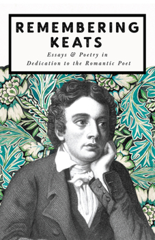 Paperback Remembering Keats - Essays & Poetry in Dedication to the Romantic Poet Book