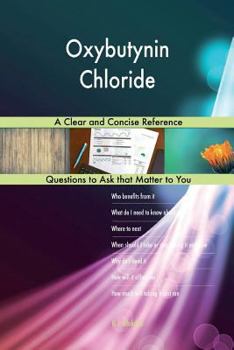 Paperback Oxybutynin Chloride; A Clear and Concise Reference Book