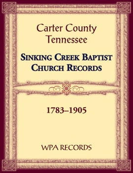 Sinking Creek Baptist Church Records, Carter County, Tennessee, 1783-1905