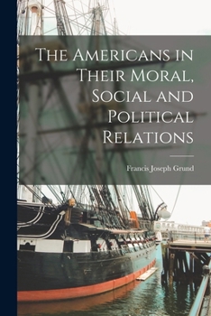 Paperback The Americans in Their Moral, Social and Political Relations Book