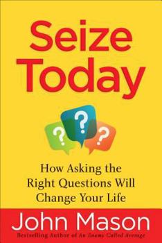 Paperback Seize Today: How Asking the Right Questions Will Change Your Life Book