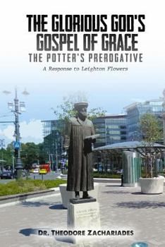 Paperback The Glorious God's Gospel of Grace: The Potter's Prerogative. a Response to Leighton Flowers Book