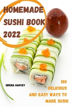 Paperback Homemade Sushi Book 2022: 100 Delicious and Easy Ways to Make Sushi Book