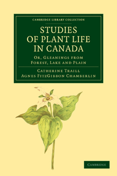 Paperback Studies of Plant Life in Canada: Or, Gleanings from Forest, Lake and Plain Book