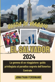 Paperback Guida Di Viaggio El Salvador 2024: La gemma di un viaggiatore: guida privilegiata al paradiso segreto dell'America Centrale [Italian] Book