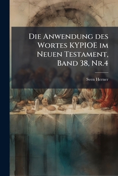 Paperback Die Anwendung des Wortes KYPIOE im Neuen Testament, Band 38, Nr.4 [German] Book