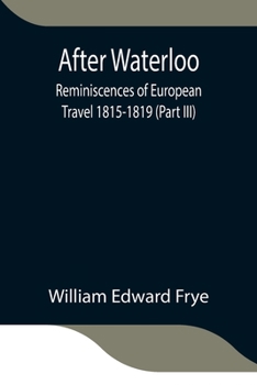 After Waterloo: Reminiscences of European Travel 1815-1819