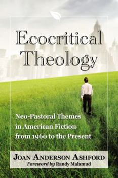 Paperback Ecocritical Theology: Neo-Pastoral Themes in American Fiction from 1960 to the Present Book