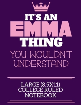 Paperback It's An Emma Thing You Wouldn't Understand Large (8.5x11) College Ruled Notebook: A cute notebook or notepad to write in for any book lovers, doodle w Book