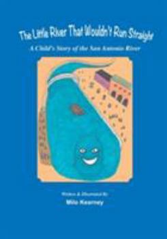 Paperback The Little River That Wouldn't Run Straight: A Child's Story of the San Antonio River Book