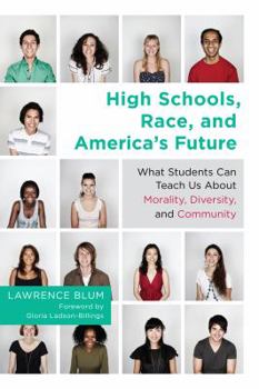 Paperback High Schools, Race, and America's Future: What Students Can Teach Us about Morality, Diversity, and Community Book