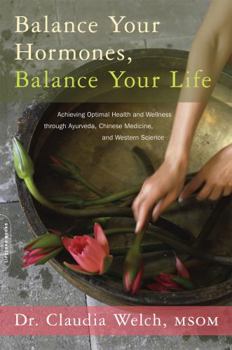 Paperback Balance Your Hormones, Balance Your Life: Achieving Optimal Health and Wellness Through Ayurveda, Chinese Medicine, and Western Science Book
