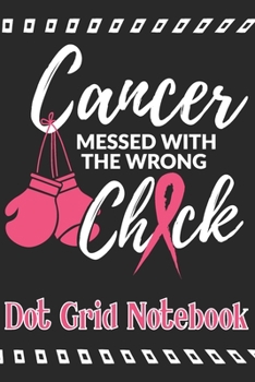 Paperback Cancer Messed With The Wrong Chick - Dot Grid Notebook: Blank Journal With Dotted Grid Paper Book