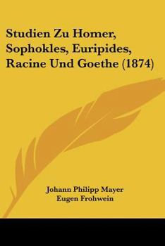 Paperback Studien Zu Homer, Sophokles, Euripides, Racine Und Goethe (1874) [German] Book