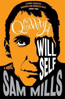 Paperback The Quiddity of Will Self. Sam Mills Book