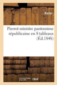 Paperback Pierrot Ministre Pantomime Républicaine En 8 Tableaux [French] Book