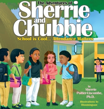 Hardcover The Adventures of Sherrie and Chubbie: School is Cool...Attendance Matters: School is Cool...Attendance Matters Book