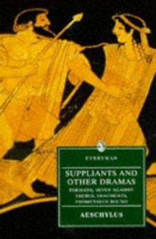Suppliants and Other Dramas: Persians/Seven Against Thebes/Suppliants/Fragments with Prometheus Bound Traditionally Ascribed to Aischylos
