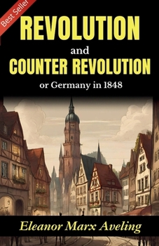Revolution and Counter-Revolution: Eleanor Marx Aveling's Insight into Germany in 1848