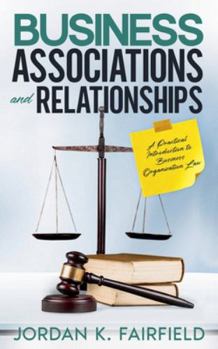 Business Associations and Relationships: A Practical Introduction to Business Organization Law (Quicksilver Law Study)