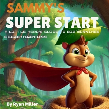 Paperback Sammy's Super Start: A Little Hero's Guide to Big Mornings and Bigger Adventures! Book