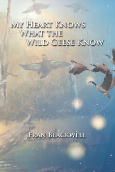 Paperback My Heart Knows What the Wild Geese Know Book
