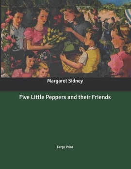 Five Little Peppers and Their Friends - Book #9 of the Five Little Peppers