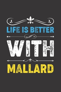 Life Is Better With Mallard: Funny Mallard Lovers Gifts Dot Grid Journal Notebook 6x9 120 Pages