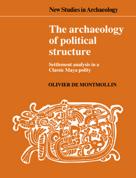 Paperback The Archaeology of Political Structure: Settlement Analysis in a Classic Maya Polity Book
