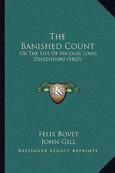 The Banished Count Or,: The Life of Nicolas Louis Zinzendorf - Primary Source Edition