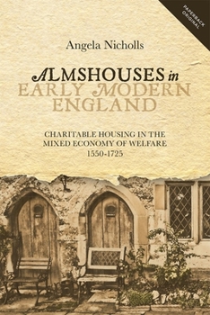 Paperback Almshouses in Early Modern England: Charitable Housing in the Mixed Economy of Welfare, 1550-1725 Book